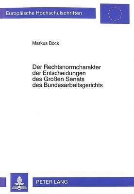 bokomslag Der Rechtsnormcharakter Der Entscheidungen Des Groen Senats Des Bundesarbeitsgerichts