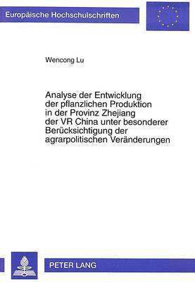 bokomslag Analyse Der Entwicklung Der Pflanzlichen Produktion in Der Provinz Zhejiang Der VR China Unter Besonderer Beruecksichtigung Der Agrarpolitischen Veraenderungen