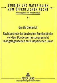 bokomslag Rechtsschutz Der Deutschen Bundeslaender VOR Dem Bundesverfassungsgericht in Angelegenheiten Der Europaeischen Union