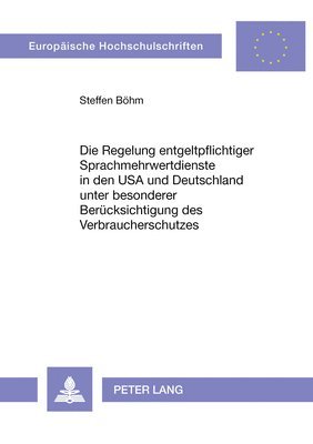 Die Regelung Entgeltpflichtiger Sprachmehrwertdienste in Den USA Und Deutschland Unter Besonderer Beruecksichtigung Des Verbraucherschutzes 1