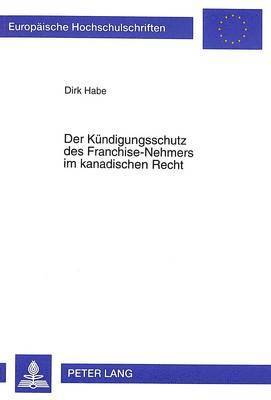 bokomslag Der Kuendigungsschutz Des Franchise-Nehmers Im Kanadischen Recht