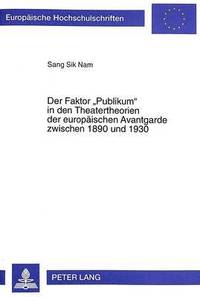 bokomslag Der Faktor Publikum in Den Theatertheorien Der Europaeischen Avantgarde Zwischen 1890 Und 1930