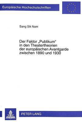 bokomslag Der Faktor Publikum in Den Theatertheorien Der Europaeischen Avantgarde Zwischen 1890 Und 1930