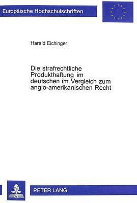 Harald Eichinger - Strafrechtliche Produkthaftung Im Deutschen Im Vergleich Zum Anglo-Amerikanischen Recht, Häftad