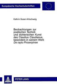 bokomslag Beobachtungen Zur Poetischen Technik Und Dichterischen Kunst Des Claudius Claudianus, Besonders in Seinem Werk De Raptu Proserpinae