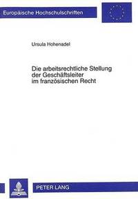 bokomslag Die Arbeitsrechtliche Stellung Der Geschaeftsleiter Im Franzoesischen Recht