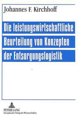 Die Leistungswirtschaftliche Beurteilung Von Konzepten Der Entsorgungslogistik 1