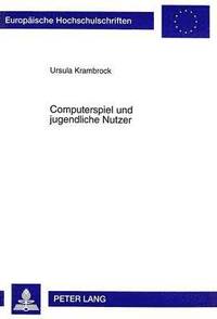 bokomslag Computerspiel Und Jugendliche Nutzer