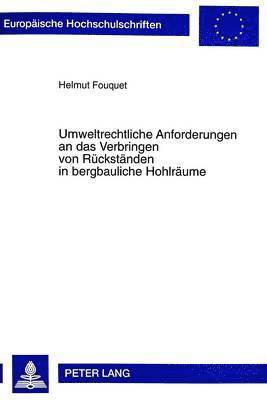 Umweltrechtliche Anforderungen an Das Verbringen Von Rueckstaenden in Bergbauliche Hohlraeume 1