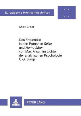 Chieh Chien - Frauenbild in den Romanen Stiller und Homo faber von Max Frisch im Lichte der analytischen Psychologie C.G. Jungs, Häftad