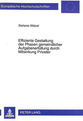 Stefanie Wätzel - Effiziente Gestaltung Der Phasen Gemeindlicher Aufgabenerfuellung Durch Mitwirkung Privater, Häftad
