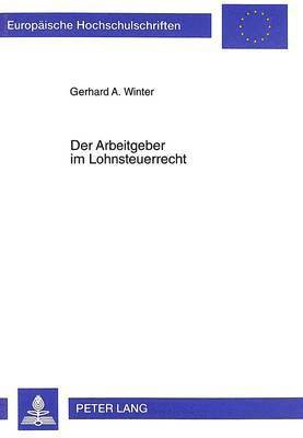 Gerhard A Winter - Der Arbeitgeber Im Lohnsteuerrecht, Häftad