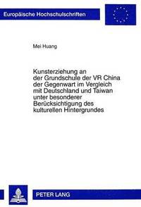 bokomslag Kunsterziehung an Der Grundschule Der VR China Der Gegenwart Im Vergleich Mit Deutschland Und Taiwan Unter Besonderer Beruecksichtigung Des Kulturellen Hintergrundes