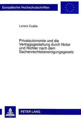 bokomslag Privatautonomie Und Die Vertragsgestaltung Durch Notar Und Richter Nach Dem Sachenrechtsbereinigungsgesetz