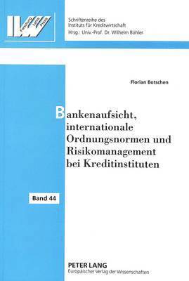 Bankenaufsicht, Internationale Ordnungsnormen Und Risikomanagement Bei Kreditinstituten 1