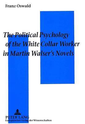 Political Psychology of the White Collar Worker in Martin Walser's Novels