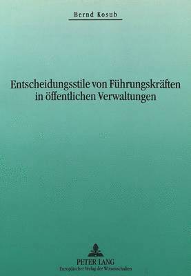 bokomslag Entscheidungsstile Von Fuehrungskraeften in Oeffentlichen Verwaltungen
