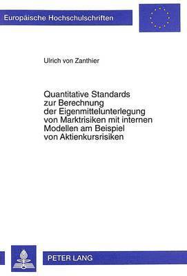 bokomslag Quantitative Standards Zur Berechnung Der Eigenmittelunterlegung Von Marktrisiken Mit Internen Modellen Am Beispiel Von Aktienkursrisiken