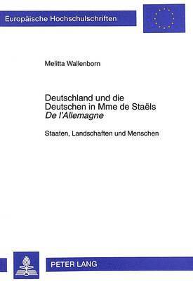 Deutschland Und Die Deutschen in Mme de Stals De l'Allemagne 1