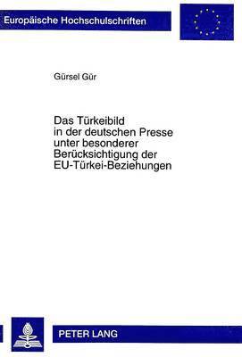 Das Tuerkeibild in Der Deutschen Presse Unter Besonderer Beruecksichtigung Der Eu-Tuerkei-Beziehungen 1