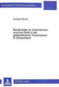 bokomslag Bankkredite an Unternehmen Und Ihre Rolle in Der Geldpolitischen Transmission in Deutschland