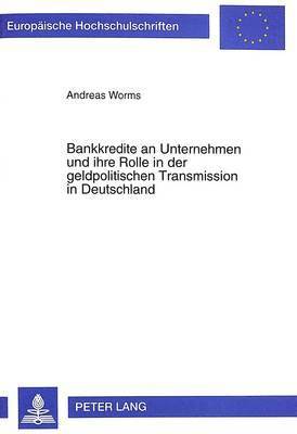 Bankkredite an Unternehmen Und Ihre Rolle in Der Geldpolitischen Transmission in Deutschland 1