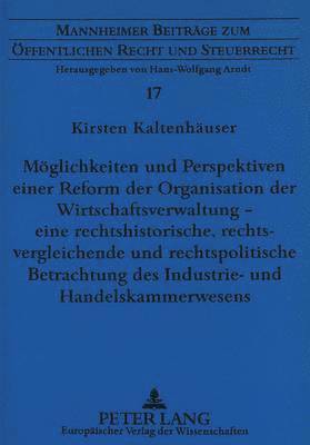 bokomslag Moeglichkeiten Und Perspektiven Einer Reform Der Organisation Der Wirtschaftsverwaltung - Eine Rechtshistorische, Rechtsvergleichende Und Rechtspolitische Betrachtung Des Industrie- Und