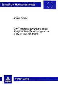 bokomslag Die Theaterentwicklung in Der Sowjetischen Besatzungszone (Sbz) 1945 Bis 1949