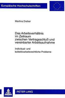 bokomslag Das Arbeitsverhaeltnis Im Zeitraum Zwischen Vertragsschluß Und Vereinbarter Arbeitsaufnahme