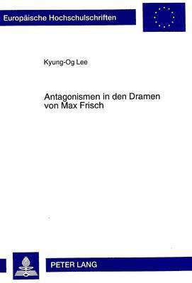 Antagonismen in Den Dramen Von Max Frisch 1