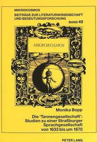 bokomslag Die Tannengesellschaft Studien Zu Einer Straburger Sprachgesellschaft Von 1633 Bis Um 1670