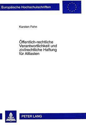 bokomslag Oeffentlich-Rechtliche Verantwortlichkeit Und Zivilrechtliche Haftung Fuer Altlasten