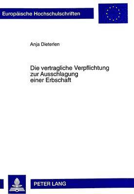 Anja Dieterlen - Vertragliche Verpflichtung Zur Ausschlagung Einer Erbschaft, Häftad