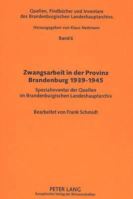 Brandenburgisches Landeshauptarchiv, Brandenburgisches Landeshauptarchiv - Zwangsarbeit in Der Provinz Brandenburg 1939-1945, Häftad