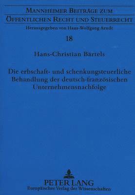bokomslag Die Erbschaft- Und Schenkungsteuerliche Behandlung Der Deutsch-Franzoesischen Unternehmensnachfolge