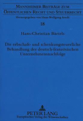 bokomslag Die Erbschaft- Und Schenkungsteuerliche Behandlung Der Deutsch-Franzoesischen Unternehmensnachfolge