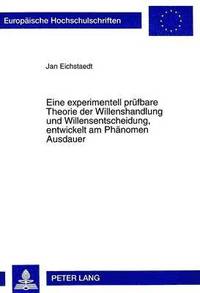 bokomslag Eine Experimentell Pruefbare Theorie Der Willenshandlung Und Willensentscheidung, Entwickelt Am Phaenomen Ausdauer