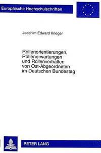 bokomslag Rollenorientierungen, Rollenerwartungen Und Rollenverhalten Von Ost-Abgeordneten Im Deutschen Bundestag