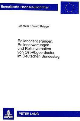 Rollenorientierungen, Rollenerwartungen Und Rollenverhalten Von Ost-Abgeordneten Im Deutschen Bundestag 1