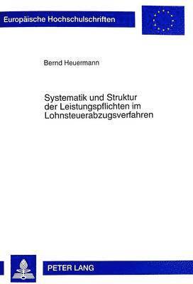 Bernd Heuermann - Systematik Und Struktur Der Leistungspflichten Im Lohnsteuerabzugsverfahren, Häftad