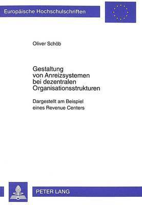 Oliver Schöb, Oliver Schob - Gestaltung Von Anreizsystemen Bei Dezentralen Organisationsstrukturen, Häftad