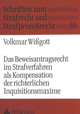 bokomslag Das Beweisantragsrecht Im Strafverfahren ALS Kompensation Der Richterlichen Inquisitionsmaxime