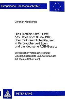 Die Richtlinie 93/13 Ewg Des Rates Vom 05.04.1993 Ueber Mibraeuchliche Klauseln in Verbrauchervertraegen Und Das Deutsche Agb-Gesetz 1