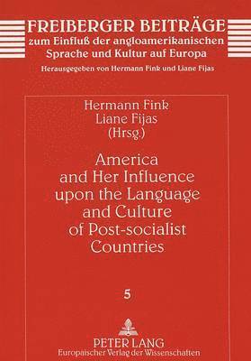 Hermann Fink, Liane Fijas, Marlene Fink - America and Her Influence Upon the Language and Culture of Post-socialist Countries, Häftad