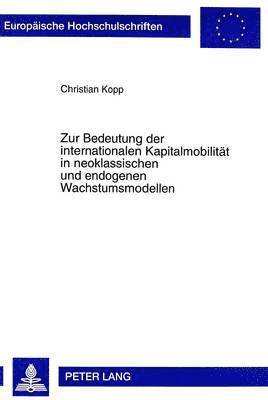 bokomslag Zur Bedeutung Der Internationalen Kapitalmobilitaet in Neoklassischen Und Endogenen Wachstumsmodellen