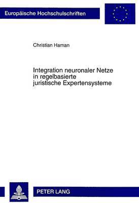 Christian Haman - Integration Neuronaler Netze in Regelbasierte Juristische Expertensysteme, Häftad
