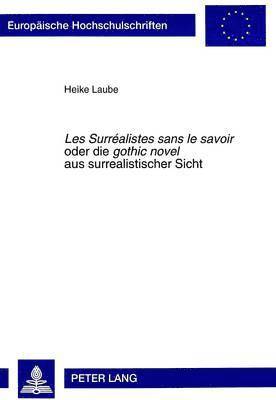 Les Surralistes Sans Le Savoir Oder- Die Gothic Novel Aus Surrealistischer Sicht 1