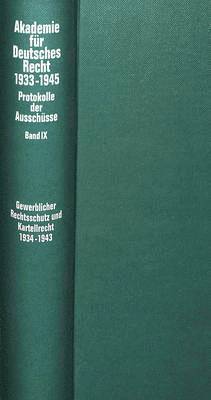 Ausschuesse Fuer Den Gewerblichen Rechtsschutz (Patent-, Warenzeichen-, Geschmacksmusterrecht, Wettbewerbsrecht), Fuer Urheber- Und Verlagsrecht Sowie Fuer Kartellrecht (1934-1943)