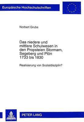 bokomslag Das Niedere Und Mittlere Schulwesen in Den Propsteien Stormarn, Segeberg Und Ploen 1733 Bis 1830