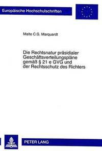 bokomslag Die Rechtsnatur Praesidialer Geschaeftsverteilungsplaene Gemae  21 E Gvg Und Der Rechtsschutz Des Richters